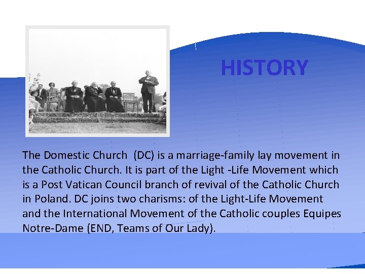 HISTORY The Domestic Church (DC) is a marriage-family lay movement in the Catholic Church.