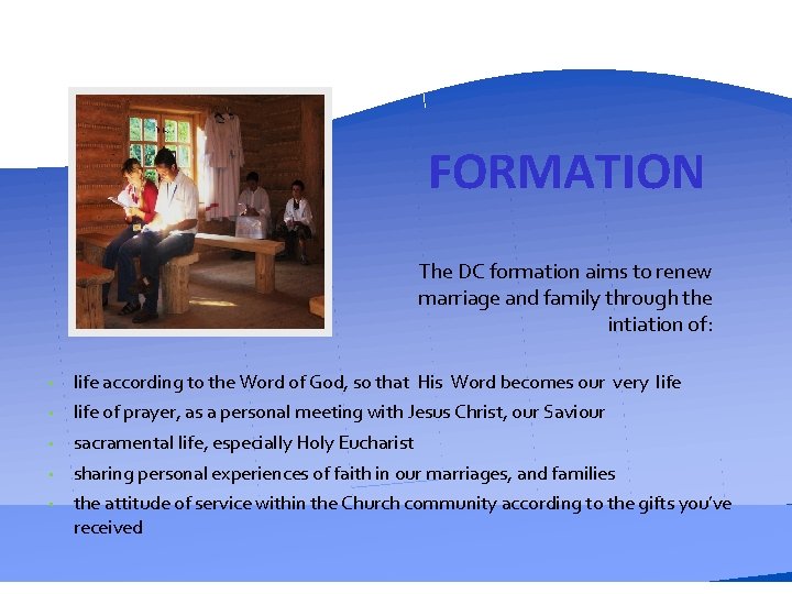 FORMATION The DC formation aims to renew marriage and family through the intiation of: