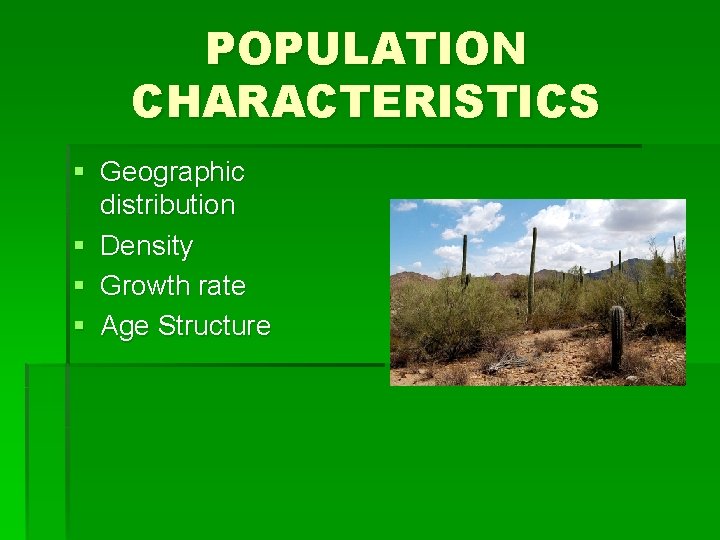 POPULATION CHARACTERISTICS § Geographic distribution § Density § Growth rate § Age Structure 