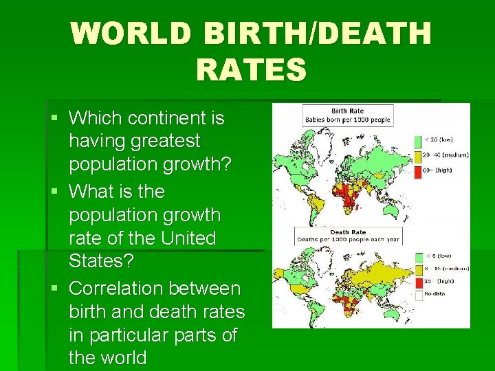 WORLD BIRTH/DEATH RATES § Which continent is having greatest population growth? § What is