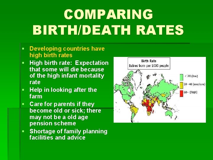 COMPARING BIRTH/DEATH RATES § Developing countries have high birth rates § High birth rate: