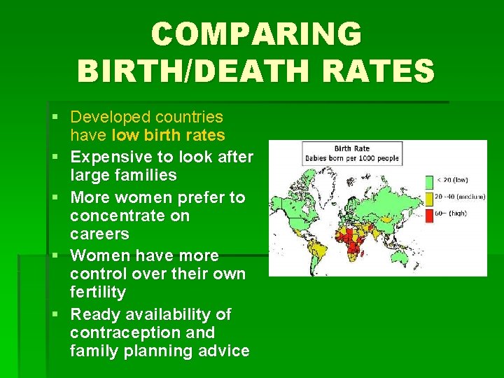 COMPARING BIRTH/DEATH RATES § Developed countries have low birth rates § Expensive to look
