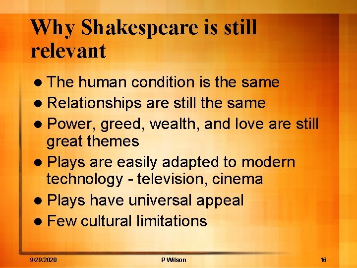 Why Shakespeare is still relevant l The human condition is the same l Relationships