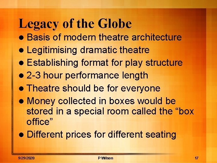 Legacy of the Globe l Basis of modern theatre architecture l Legitimising dramatic theatre