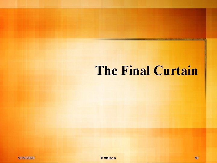 The Final Curtain 9/29/2020 P Wilson 18 