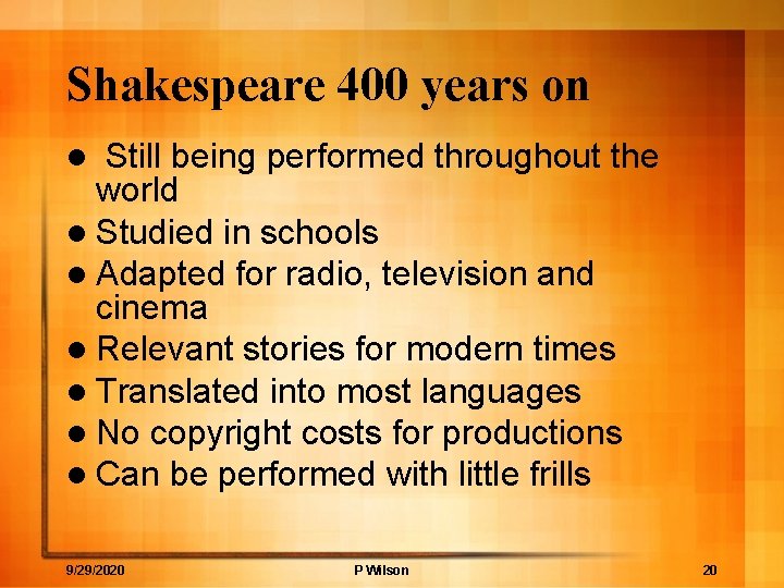 Shakespeare 400 years on Still being performed throughout the world l Studied in schools