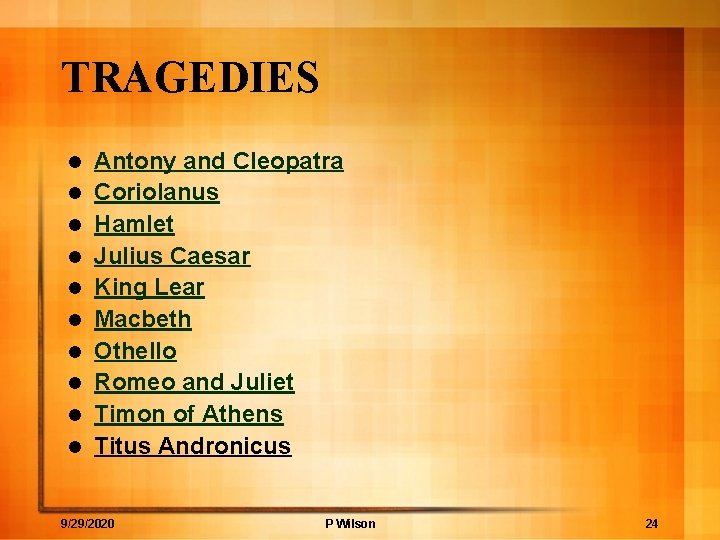 TRAGEDIES l l l l l Antony and Cleopatra Coriolanus Hamlet Julius Caesar King