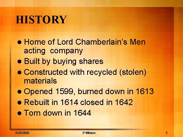 HISTORY l Home of Lord Chamberlain’s Men acting company l Built by buying shares