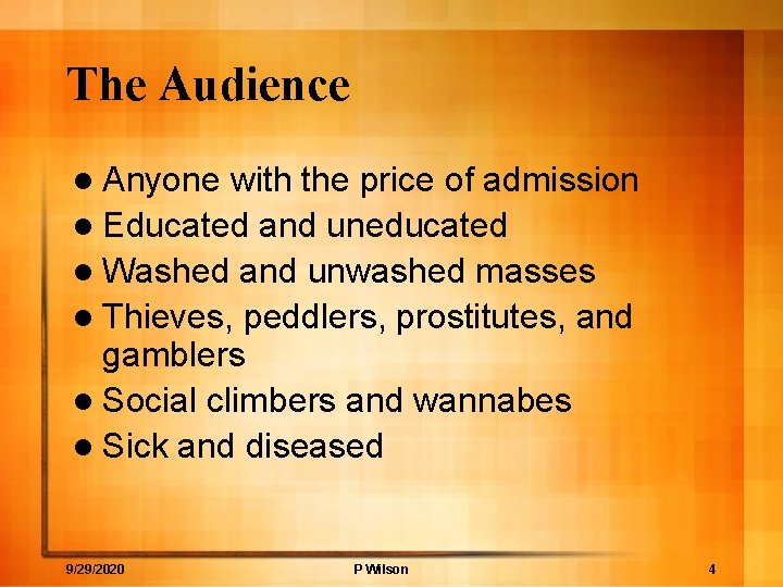 The Audience l Anyone with the price of admission l Educated and uneducated l