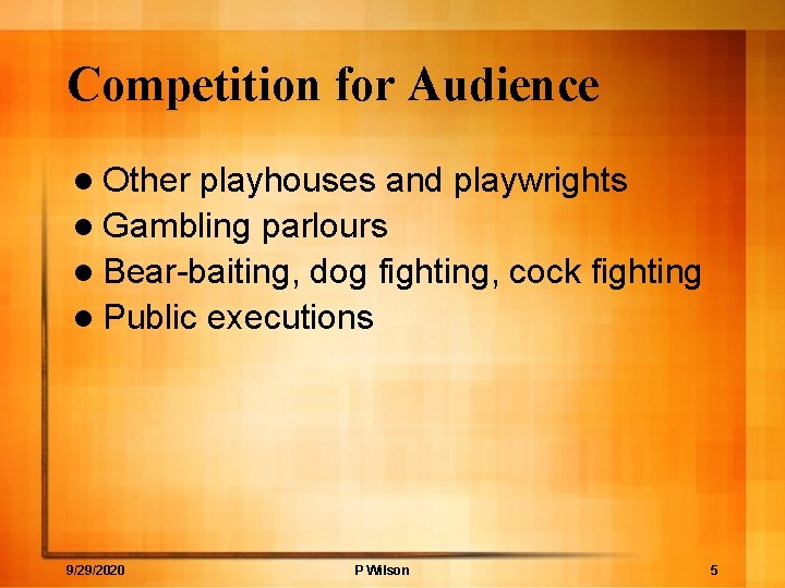 Competition for Audience l Other playhouses and playwrights l Gambling parlours l Bear-baiting, dog