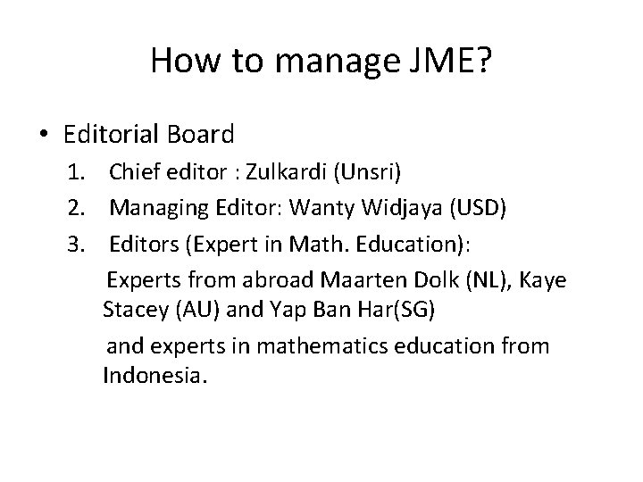 How to manage JME? • Editorial Board 1. Chief editor : Zulkardi (Unsri) 2.