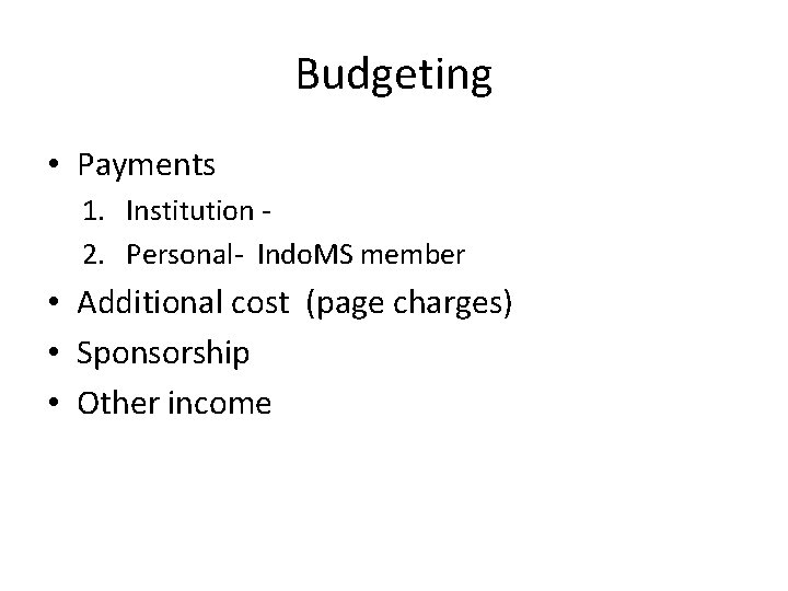 Budgeting • Payments 1. Institution 2. Personal- Indo. MS member • Additional cost (page