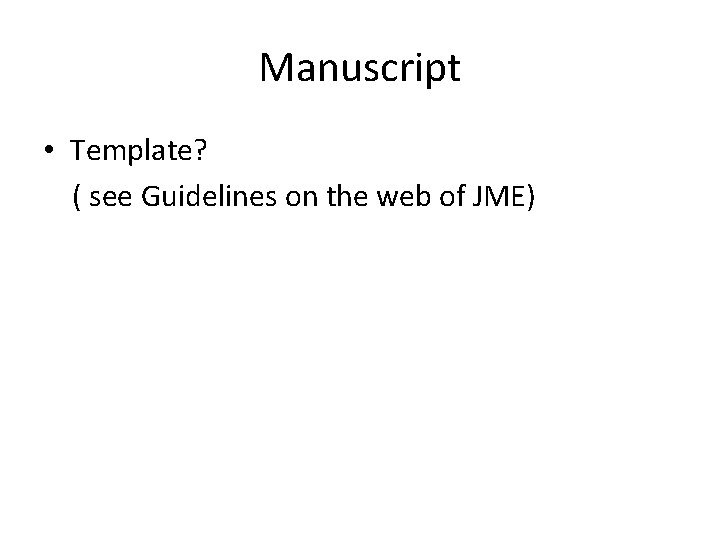 Manuscript • Template? ( see Guidelines on the web of JME) 