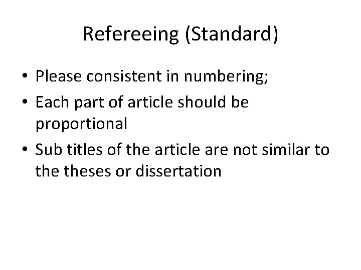 Refereeing (Standard) • Please consistent in numbering; • Each part of article should be