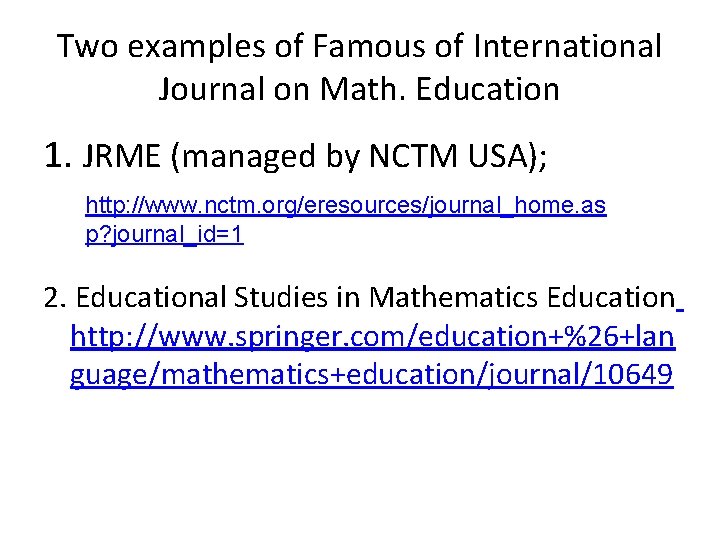 Two examples of Famous of International Journal on Math. Education 1. JRME (managed by