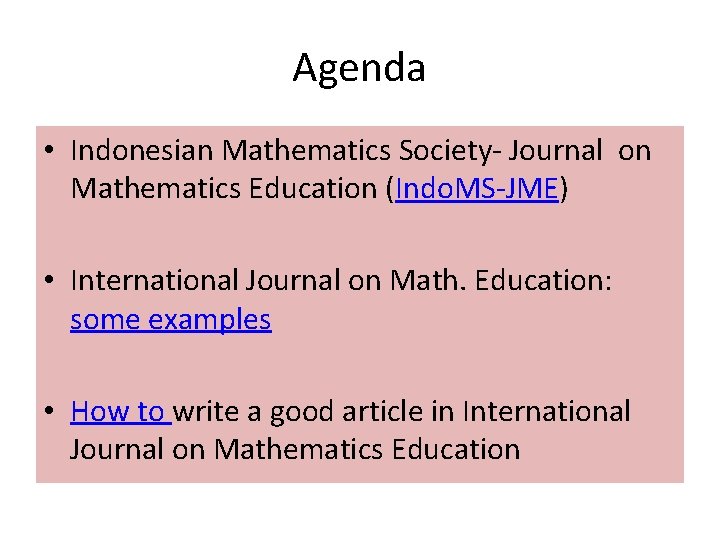 Agenda • Indonesian Mathematics Society- Journal on Mathematics Education (Indo. MS-JME) • International Journal