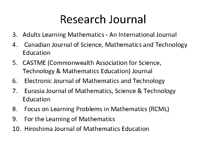 Research Journal 3. Adults Learning Mathematics - An International Journal 4. Canadian Journal of