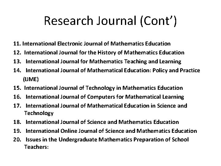 Research Journal (Cont’) 11. International Electronic Journal of Mathematics Education 12. International Journal for