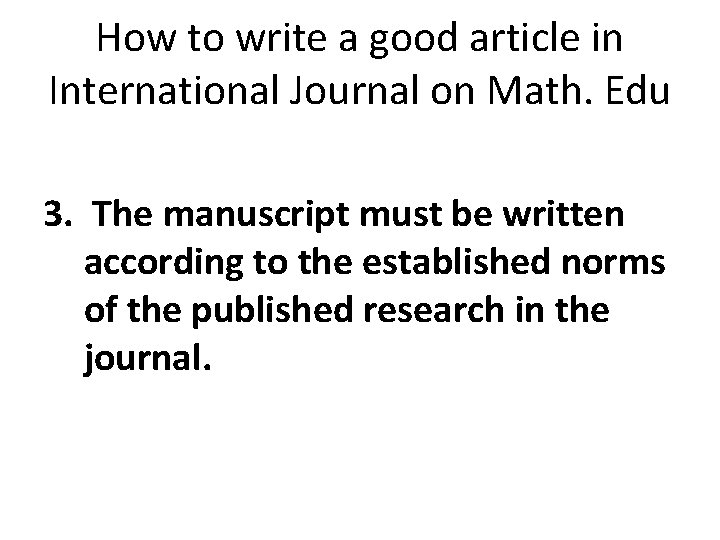 How to write a good article in International Journal on Math. Edu 3. The