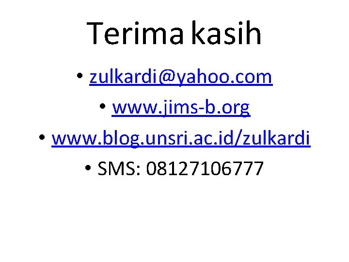 Terima kasih • zulkardi@yahoo. com • www. jims-b. org • www. blog. unsri. ac.