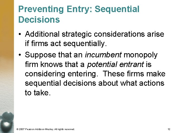 Preventing Entry: Sequential Decisions • Additional strategic considerations arise if firms act sequentially. •