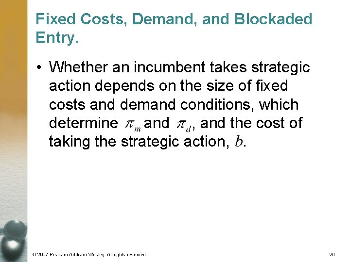 Fixed Costs, Demand, and Blockaded Entry. • Whether an incumbent takes strategic action depends