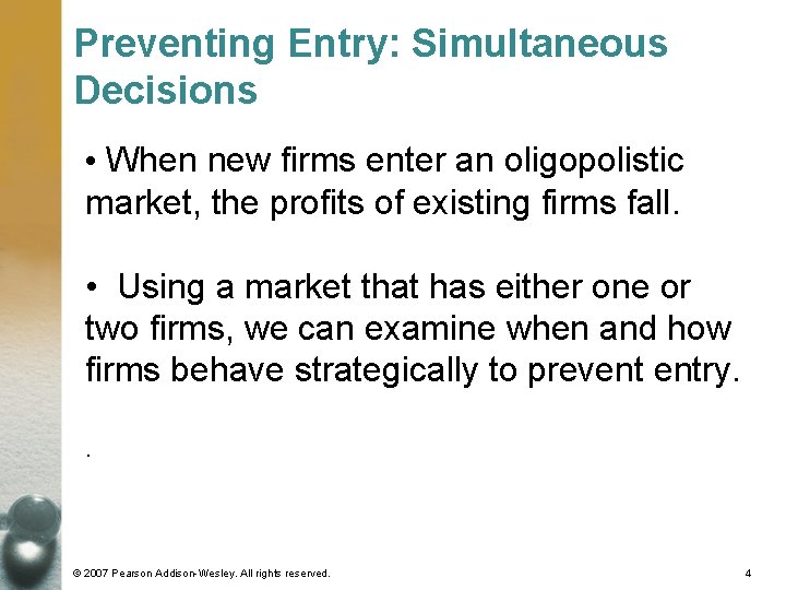Preventing Entry: Simultaneous Decisions • When new firms enter an oligopolistic market, the profits