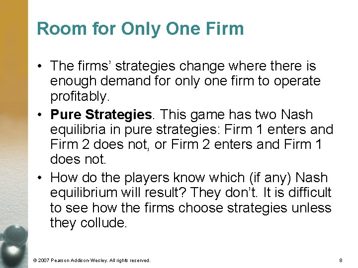 Room for Only One Firm • The firms’ strategies change where there is enough