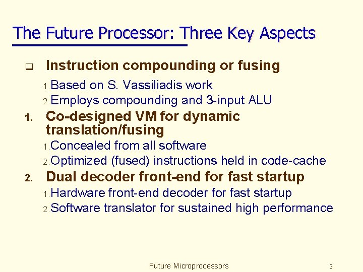 The Future Processor: Three Key Aspects q Instruction compounding or fusing 1. Based on