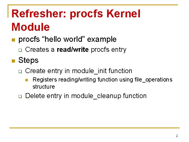 Refresher: procfs Kernel Module n procfs “hello world” example q n Creates a read/write