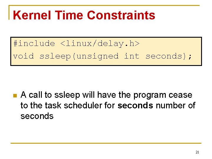 Kernel Time Constraints #include <linux/delay. h> void ssleep(unsigned int seconds); n A call to
