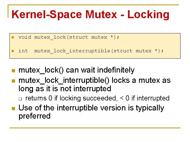Kernel-Space Mutex - Locking n void mutex_lock(struct mutex *); n int n n mutex_lock()