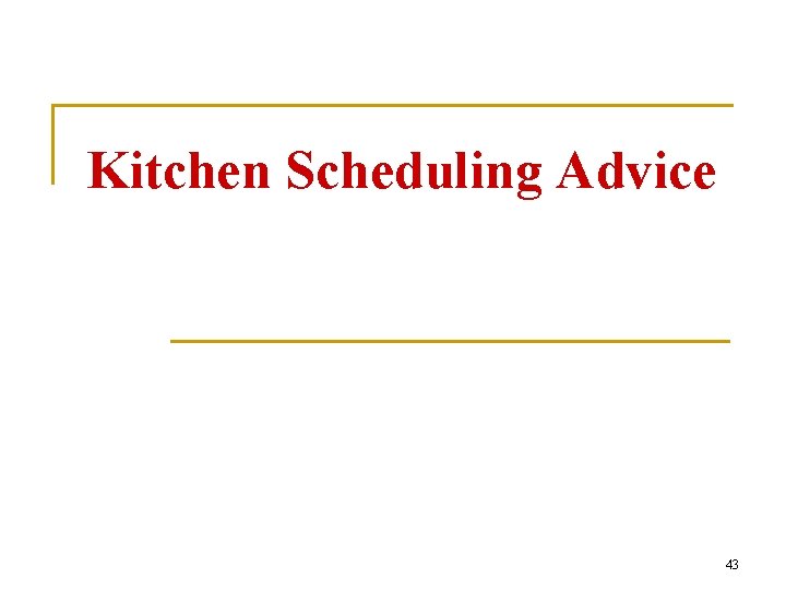 Kitchen Scheduling Advice 43 