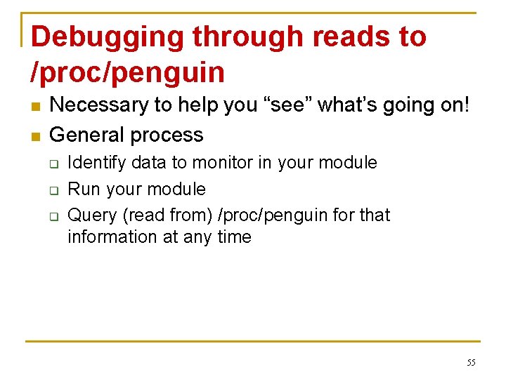 Debugging through reads to /proc/penguin n n Necessary to help you “see” what’s going