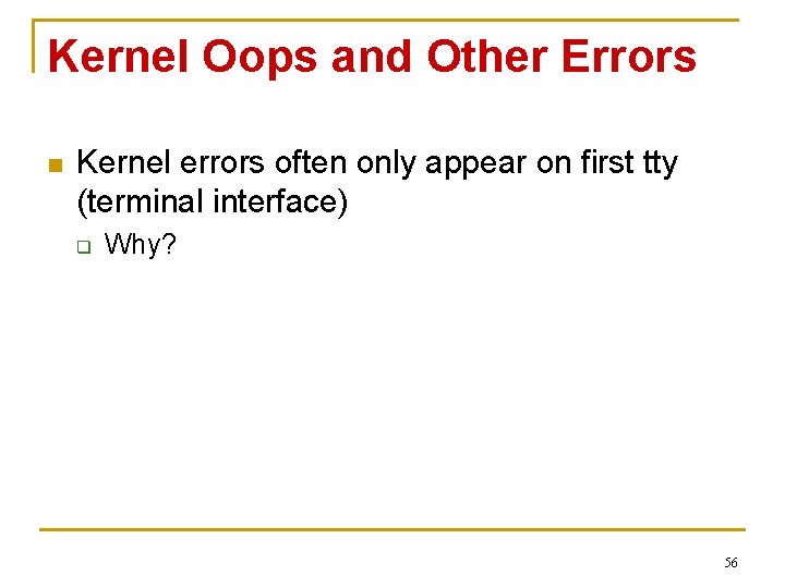 Kernel Oops and Other Errors n Kernel errors often only appear on first tty