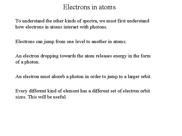 Electrons in atoms To understand the other kinds of spectra, we must first understand