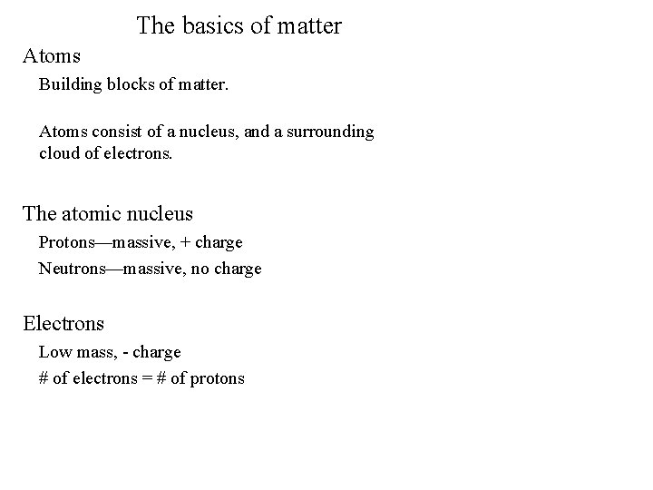 The basics of matter Atoms Building blocks of matter. Atoms consist of a nucleus,