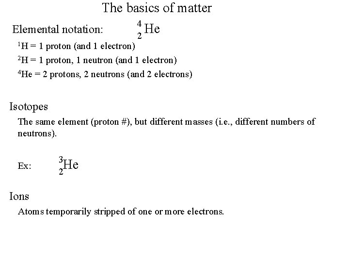 The basics of matter Elemental notation: 1 H 4 He 2 = 1 proton