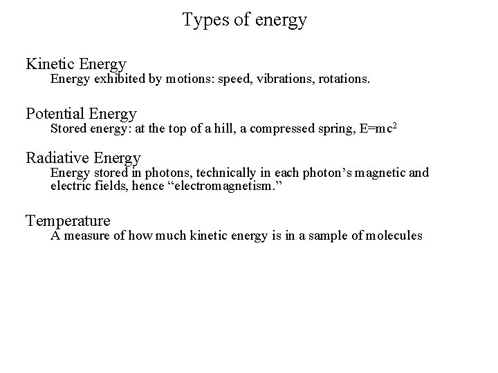 Types of energy Kinetic Energy exhibited by motions: speed, vibrations, rotations. Potential Energy Stored