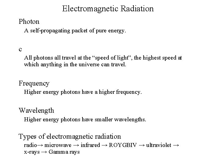 Electromagnetic Radiation Photon A self-propagating packet of pure energy. c All photons all travel