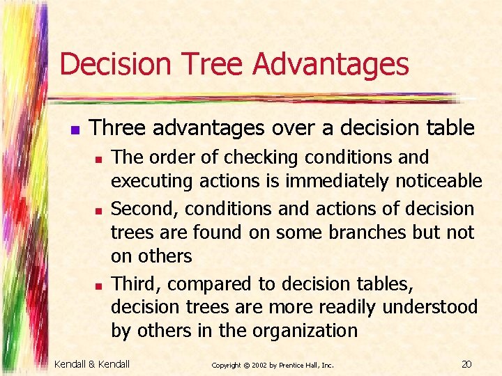 Decision Tree Advantages n Three advantages over a decision table n n n The