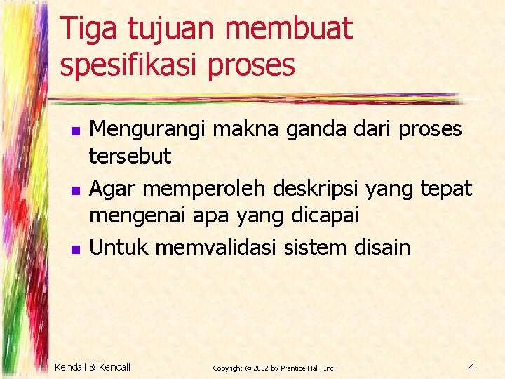 Tiga tujuan membuat spesifikasi proses n n n Mengurangi makna ganda dari proses tersebut