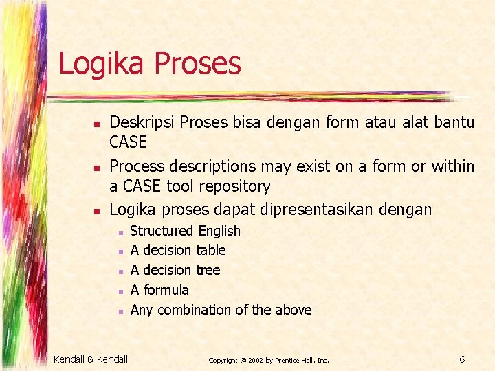 Logika Proses n n n Deskripsi Proses bisa dengan form atau alat bantu CASE