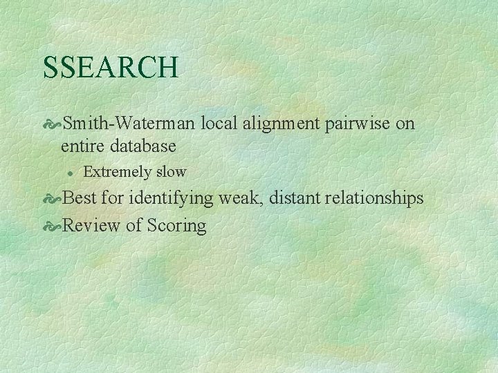 SSEARCH Smith-Waterman local alignment pairwise on entire database l Extremely slow Best for identifying