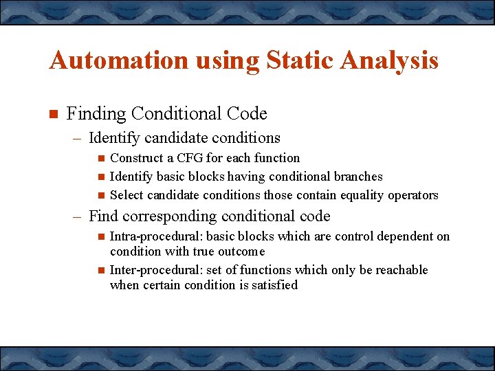Automation using Static Analysis Finding Conditional Code – Identify candidate conditions Construct a CFG Automation using Static Analysis Finding Conditional Code – Identify candidate conditions Construct a CFG