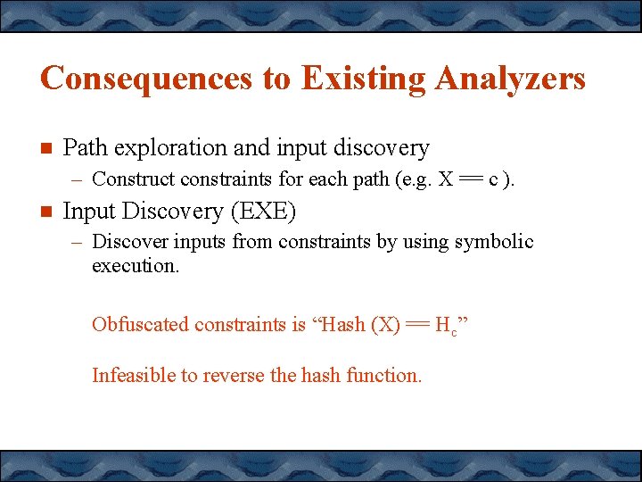 Consequences to Existing Analyzers Path exploration and input discovery – Construct constraints for each Consequences to Existing Analyzers Path exploration and input discovery – Construct constraints for each