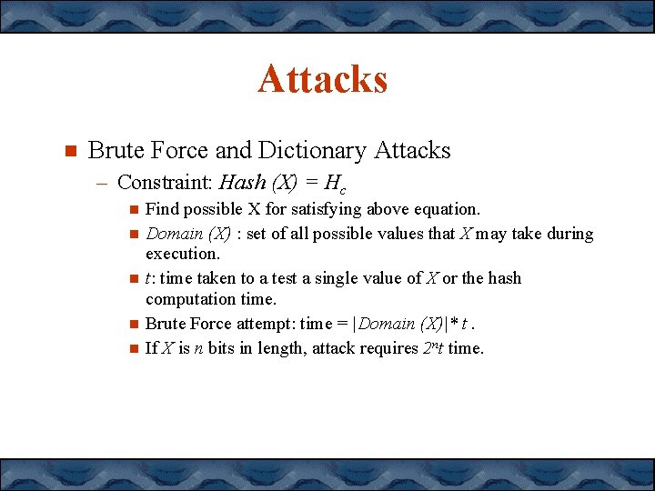 Attacks Brute Force and Dictionary Attacks – Constraint: Hash (X) = Hc Find possible Attacks Brute Force and Dictionary Attacks – Constraint: Hash (X) = Hc Find possible