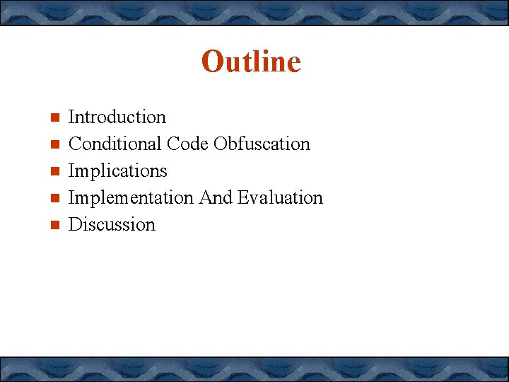 Outline Introduction Conditional Code Obfuscation Implications Implementation And Evaluation Discussion Outline Introduction Conditional Code Obfuscation Implications Implementation And Evaluation Discussion