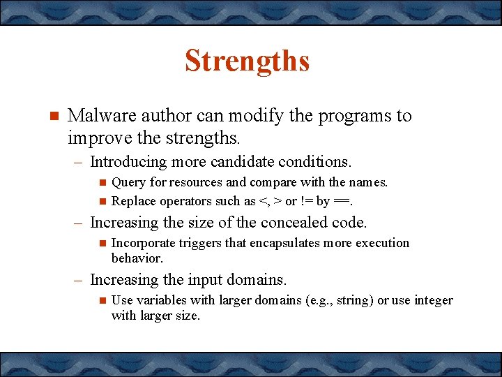 Strengths Malware author can modify the programs to improve the strengths. – Introducing more Strengths Malware author can modify the programs to improve the strengths. – Introducing more