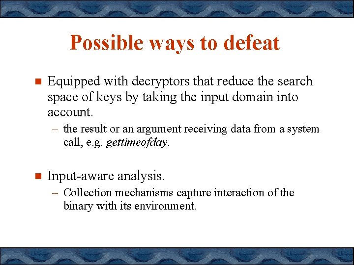 Possible ways to defeat Equipped with decryptors that reduce the search space of keys Possible ways to defeat Equipped with decryptors that reduce the search space of keys